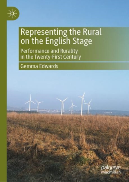 Representing the Rural on the English Stage : Performance and Rurality in the Twenty-First Century, Hardback Book