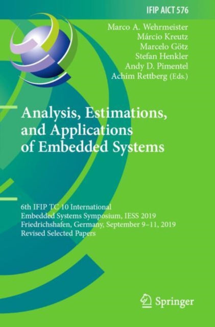 Analysis, Estimations, and Applications of Embedded Systems : 6th IFIP TC 10 International Embedded Systems Symposium, IESS 2019, Friedrichshafen, Germany, September 9–11, 2019, Revised Selected Paper, Paperback / softback Book
