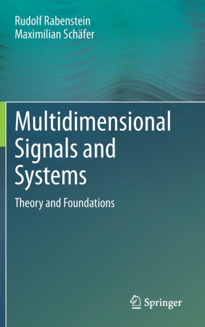 Multidimensional Signals and Systems : Theory and Foundations, Hardback Book