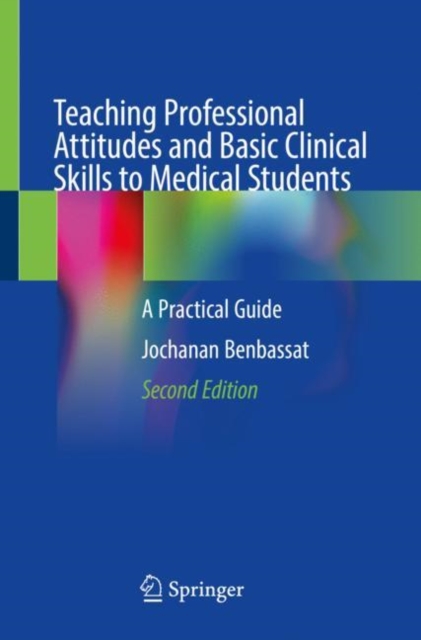 Teaching Professional Attitudes and Basic Clinical Skills to Medical Students : A Practical Guide, Paperback / softback Book