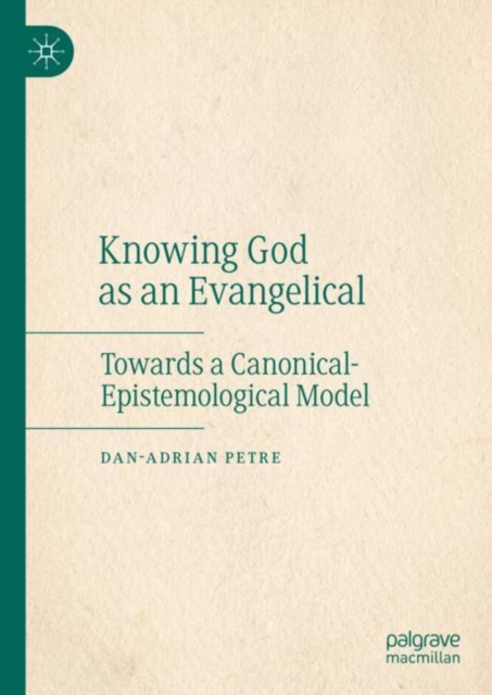Knowing God as an Evangelical : Towards a Canonical-Epistemological Model, Hardback Book