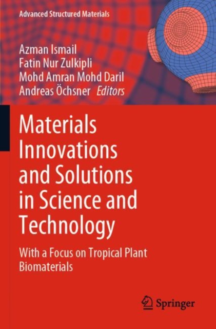 Materials Innovations and Solutions in Science and Technology : With a Focus on Tropical Plant Biomaterials, Paperback / softback Book