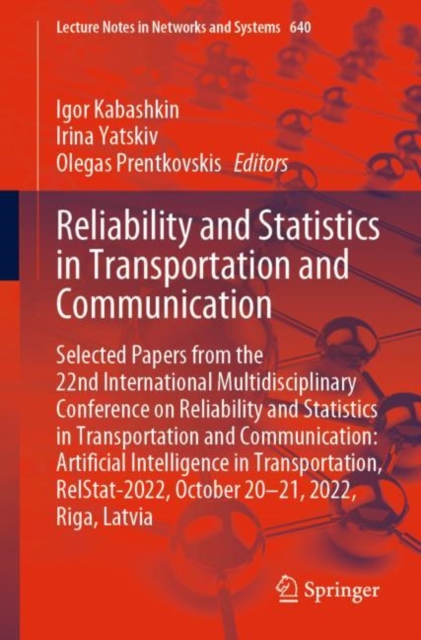 Reliability and Statistics in Transportation and Communication : Selected Papers from the 22nd International Multidisciplinary Conference on Reliability and Statistics in Transportation and Communicat, Paperback / softback Book