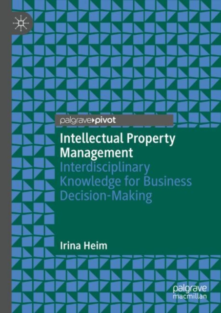 Intellectual Property Management : Interdisciplinary Knowledge for Business Decision-Making, Hardback Book