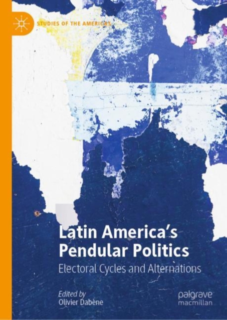 Latin America’s Pendular Politics : Electoral Cycles and Alternations, Hardback Book