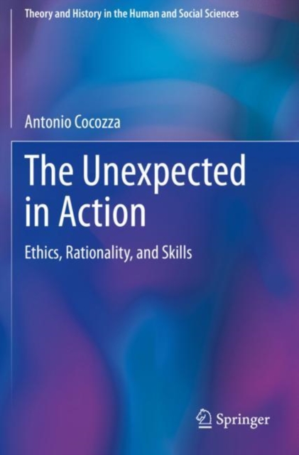 The Unexpected in Action : Ethics, Rationality, and Skills, Paperback / softback Book
