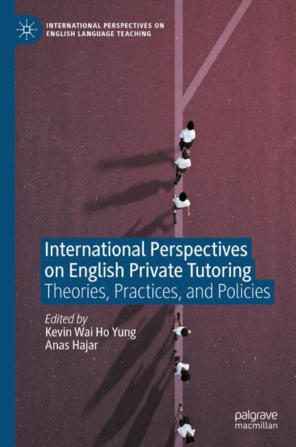 International Perspectives on English Private Tutoring : Theories, Practices, and Policies, Hardback Book
