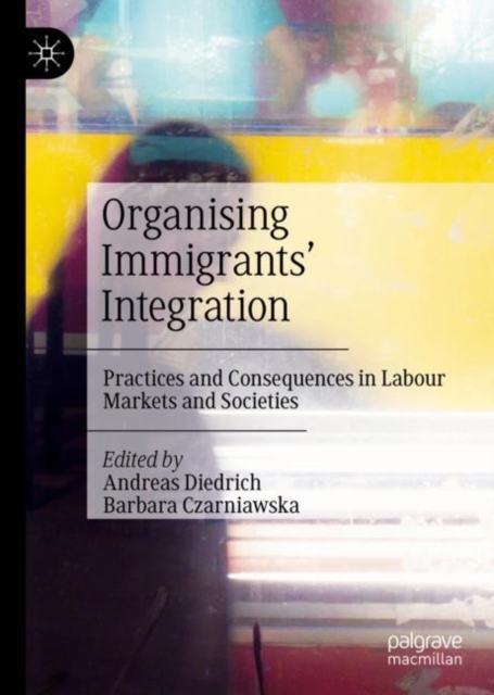 Organising Immigrants' Integration : Practices and Consequences in Labour Markets and Societies, EPUB eBook