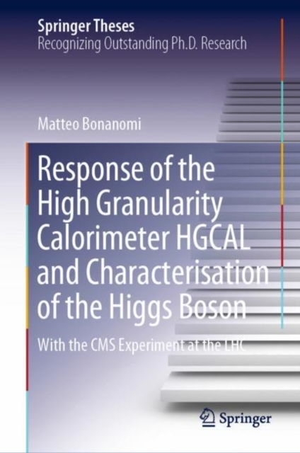 Response of the High Granularity Calorimeter HGCAL and Characterisation of the Higgs Boson : With the CMS Experiment at the LHC, Hardback Book
