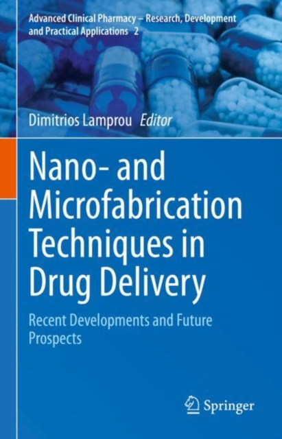 Nano- and Microfabrication Techniques in Drug Delivery : Recent Developments and Future Prospects, Hardback Book