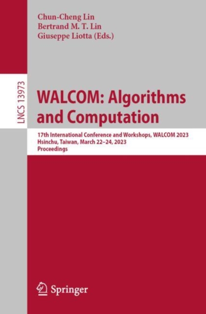 WALCOM: Algorithms and Computation : 17th International Conference and Workshops, WALCOM 2023, Hsinchu, Taiwan, March 22-24, 2023, Proceedings, EPUB eBook