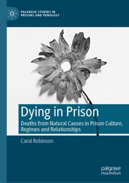 Dying in Prison : Deaths from Natural Causes in Prison Culture, Regimes and Relationships, EPUB eBook