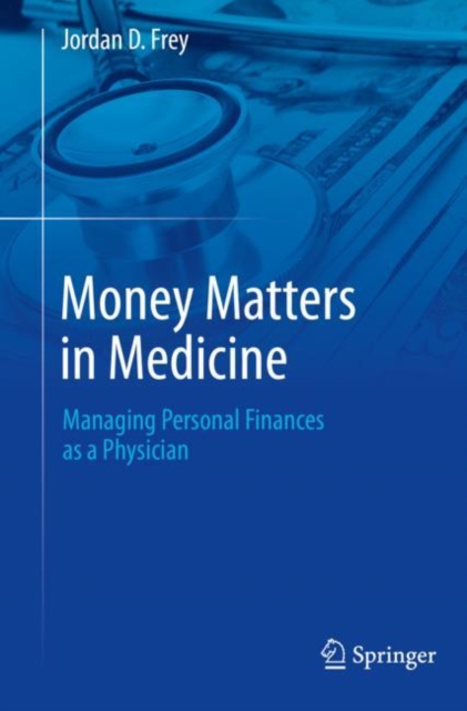Money Matters in Medicine : Managing Personal Finances as a Physician, Paperback / softback Book
