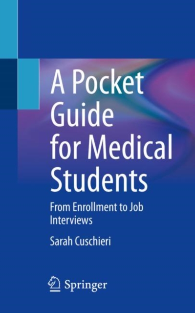 A Pocket Guide for Medical Students : From Enrollment to Job Interviews, Paperback / softback Book