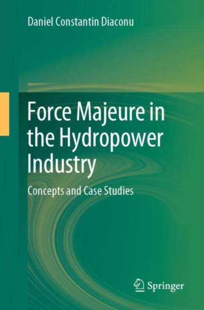 Force Majeure in the Hydropower Industry : Concepts and Case Studies, Paperback / softback Book