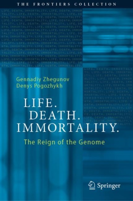 Life. Death. Immortality. : The Reign of the Genome, Hardback Book