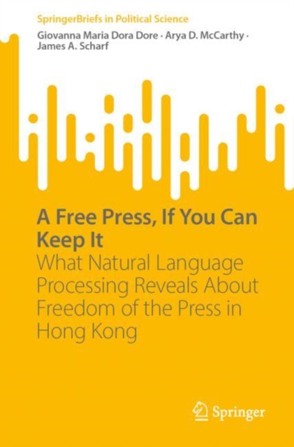 A Free Press, If You Can Keep It : What Natural Language Processing Reveals About Freedom of the Press in Hong Kong, Paperback / softback Book
