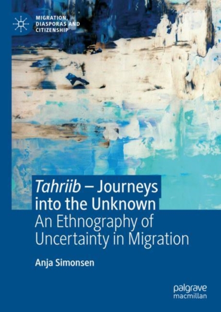 Tahriib - Journeys into the Unknown : An Ethnography of Uncertainty in Migration, EPUB eBook
