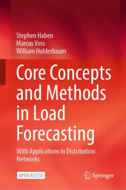 Core Concepts and Methods in Load Forecasting : With Applications in Distribution Networks, Hardback Book