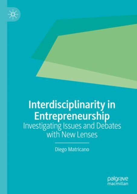 Interdisciplinarity in Entrepreneurship : Investigating Issues and Debates with New Lenses, Hardback Book