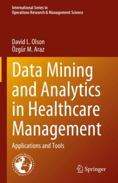 Data Mining and Analytics in Healthcare Management : Applications and Tools, Hardback Book