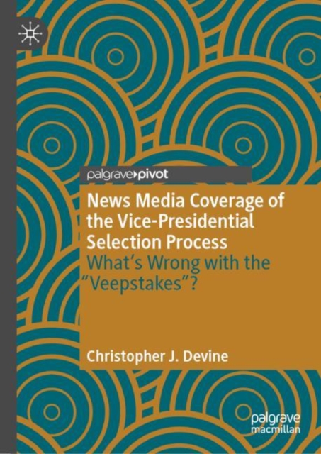News Media Coverage of the Vice-Presidential Selection Process : What's Wrong with the "Veepstakes"?, EPUB eBook