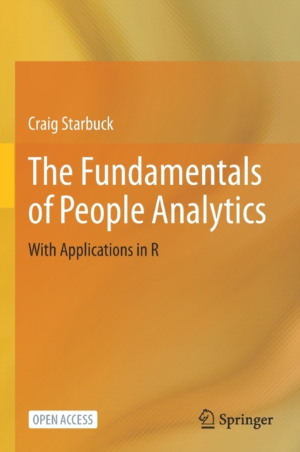 The Fundamentals of People Analytics : With Applications in R, Paperback / softback Book