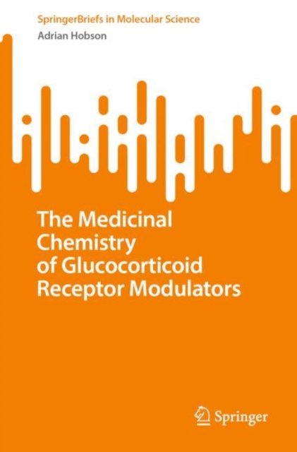 The Medicinal Chemistry of Glucocorticoid Receptor Modulators, Paperback / softback Book