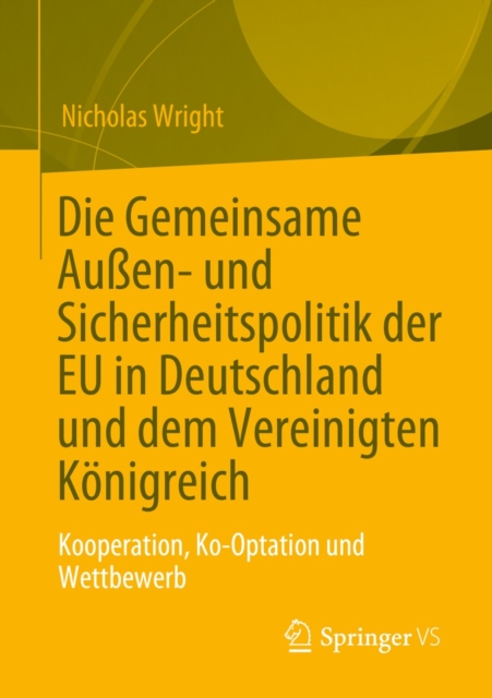Die Gemeinsame Auen- und Sicherheitspolitik der EU in Deutschland und dem Vereinigten Konigreich : Kooperation, Ko-Optation und Wettbewerb, EPUB eBook