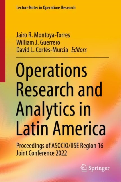 Operations Research and Analytics in Latin America : Proceedings of ASOCIO/IISE Region 16 Joint Conference 2022, Hardback Book