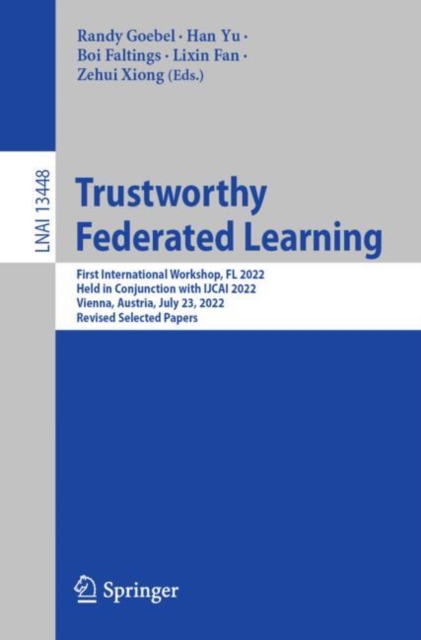 Trustworthy Federated Learning : First International Workshop, FL 2022, Held in Conjunction with IJCAI 2022, Vienna, Austria, July 23, 2022, Revised Selected Papers, Paperback / softback Book