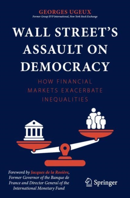 Wall Street’s Assault on Democracy : How Financial Markets Exacerbate Inequalities, Paperback / softback Book