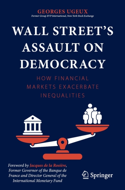 Wall Street's Assault on Democracy : How Financial Markets Exacerbate Inequalities, EPUB eBook