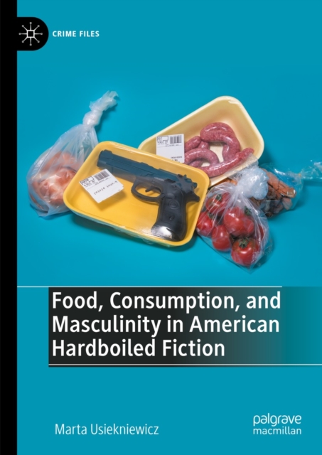 Food, Consumption, and Masculinity in American Hardboiled Fiction, EPUB eBook