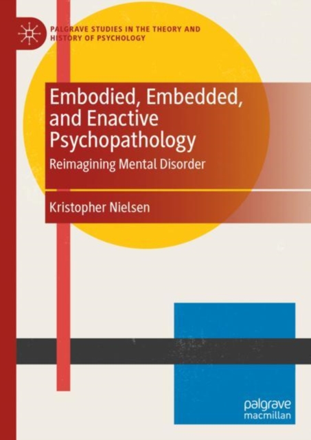 Embodied, Embedded, and Enactive Psychopathology : Reimagining Mental Disorder, EPUB eBook