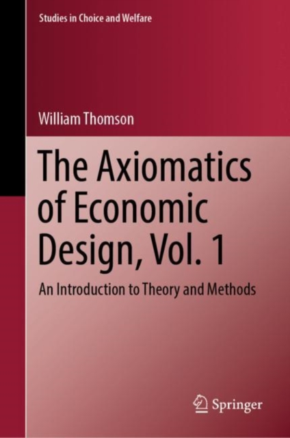 The Axiomatics of Economic Design, Vol. 1 : An Introduction to Theory and Methods, Hardback Book
