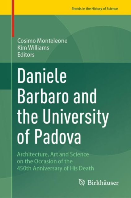 Daniele Barbaro and the University of Padova : Architecture, Art and Science on the Occasion of the 450th Anniversary of His Death, EPUB eBook