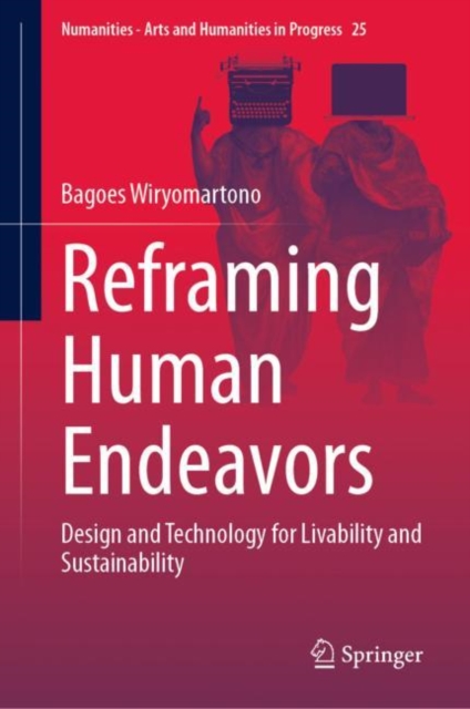 Reframing Human Endeavors : Design and Technology for Livability and Sustainability, Hardback Book