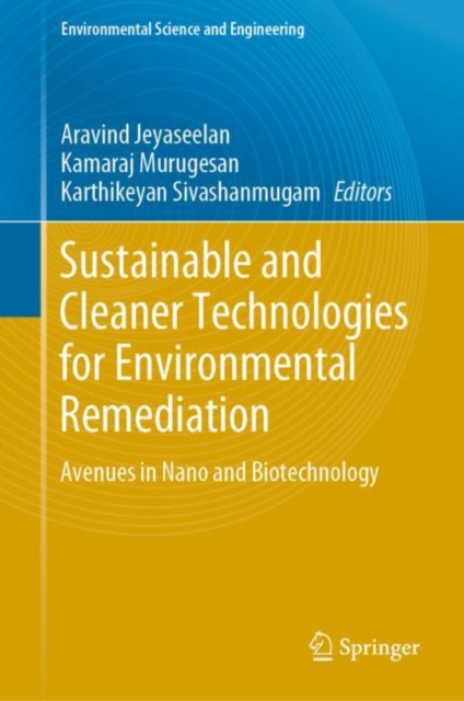 Sustainable and Cleaner Technologies for Environmental Remediation : Avenues in Nano and Biotechnology, Hardback Book