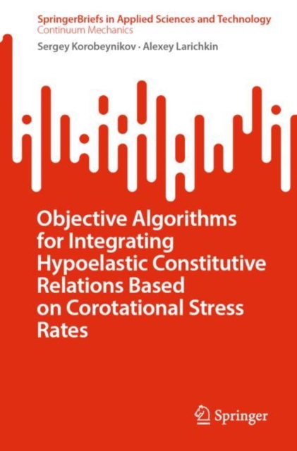 Objective Algorithms for Integrating Hypoelastic Constitutive Relations Based on Corotational Stress Rates, Paperback / softback Book