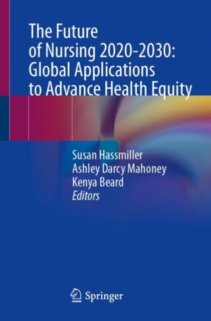 The Future of Nursing 2020-2030: Global Applications to Advance Health Equity, Paperback / softback Book