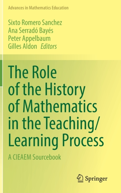 The Role of the History of Mathematics in the Teaching/Learning Process : A CIEAEM Sourcebook, Hardback Book