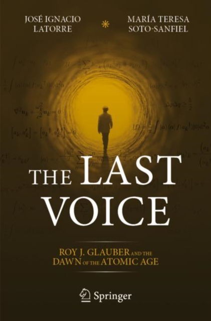 The Last Voice : Roy J. Glauber and the Dawn of the Atomic Age, Paperback / softback Book