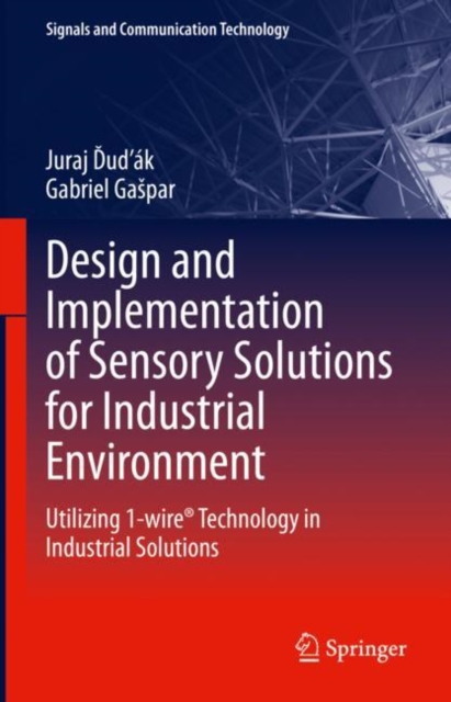 Design and Implementation of Sensory Solutions for Industrial Environment : Utilizing 1-wire(R) Technology in Industrial Solutions, EPUB eBook