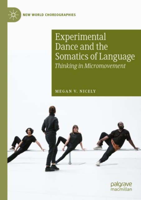 Experimental Dance and the Somatics of Language : Thinking in Micromovement, Hardback Book