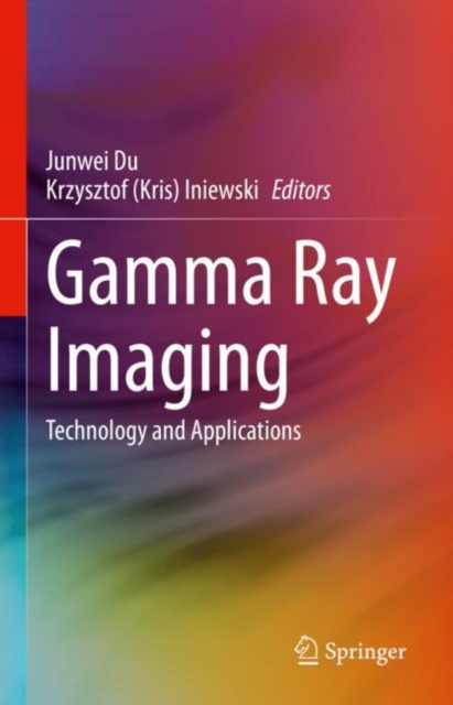 Gamma Ray Imaging : Technology and Applications, Hardback Book