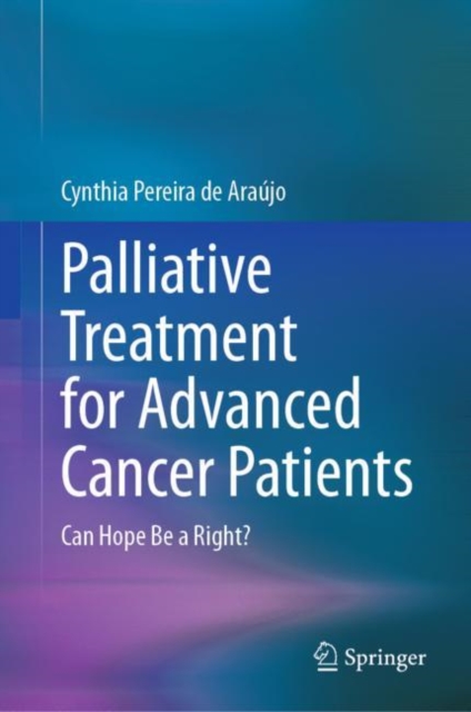 Palliative Treatment for Advanced Cancer Patients : Can Hope Be a Right?, Hardback Book