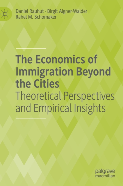 The Economics of Immigration Beyond the Cities : Theoretical Perspectives and Empirical Insights, Hardback Book