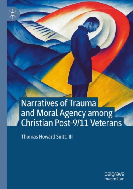 Narratives of Trauma and Moral Agency among Christian Post-9/11 Veterans, Hardback Book