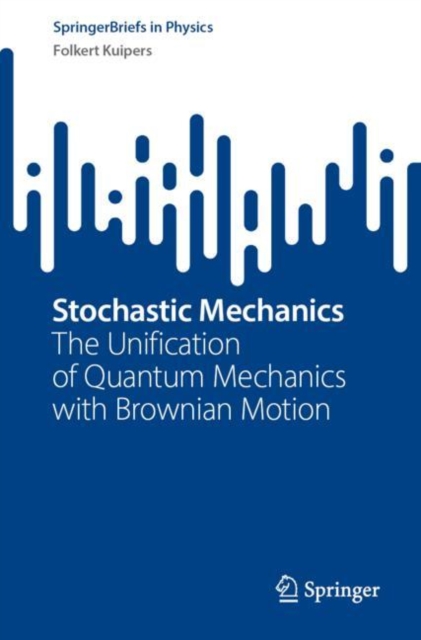 Stochastic Mechanics : The Unification of Quantum Mechanics with Brownian Motion, EPUB eBook
